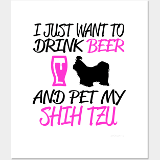 I JUST WANT TO DRINK BEER AND PET MY SHIH TZU Posters and Art